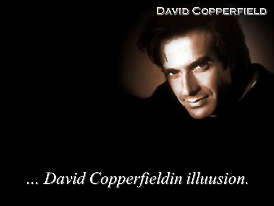 … David Copperfieldin illuusion.