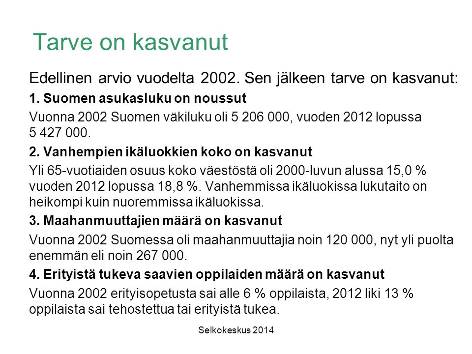 Tarve on kasvanut Edellinen arvio vuodelta Sen jälkeen tarve on kasvanut: 1. Suomen asukasluku on noussut.