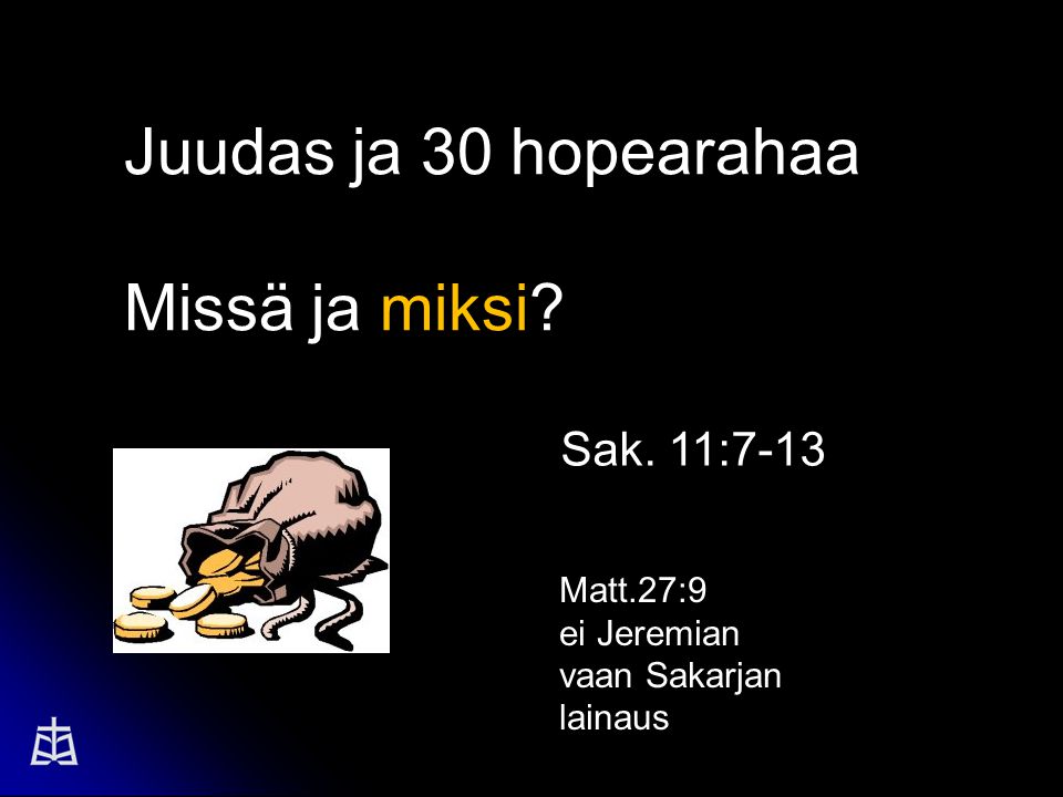 Juudas ja 30 hopearahaa Missä ja miksi Sak. 11:7-13 Matt.27:9