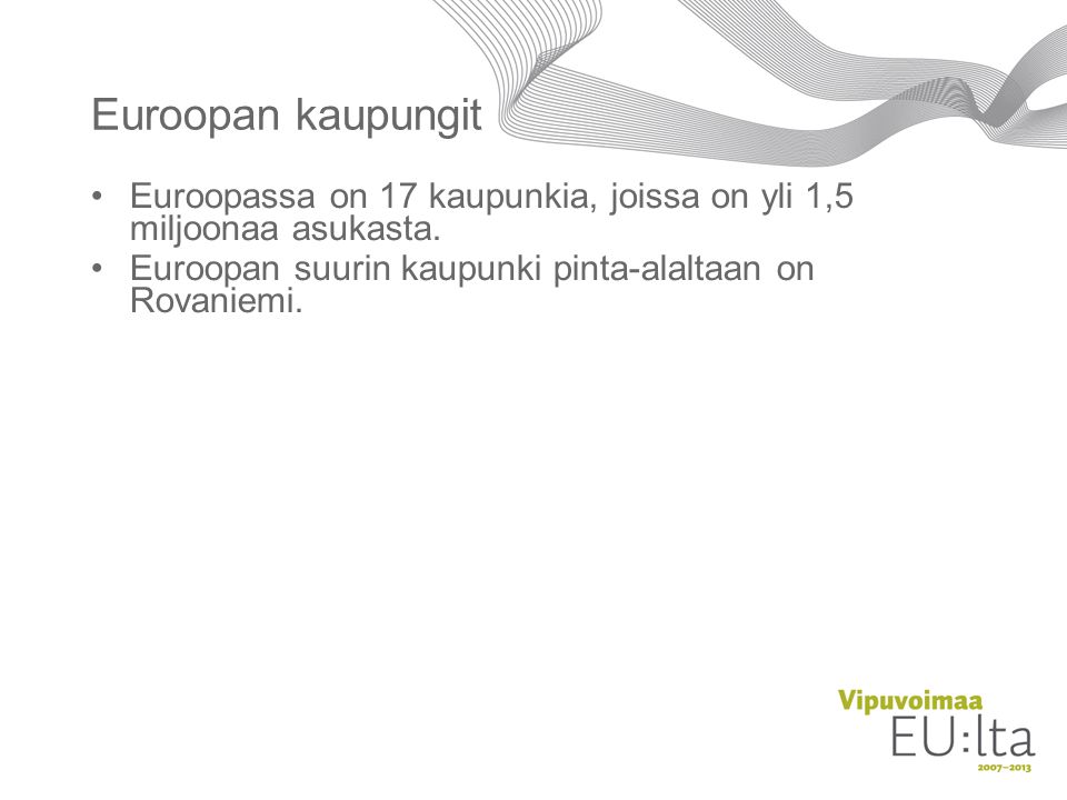 Euroopan kaupungit Euroopassa on 17 kaupunkia, joissa on yli 1,5 miljoonaa asukasta. Euroopan suurin kaupunki pinta-alaltaan on Rovaniemi.
