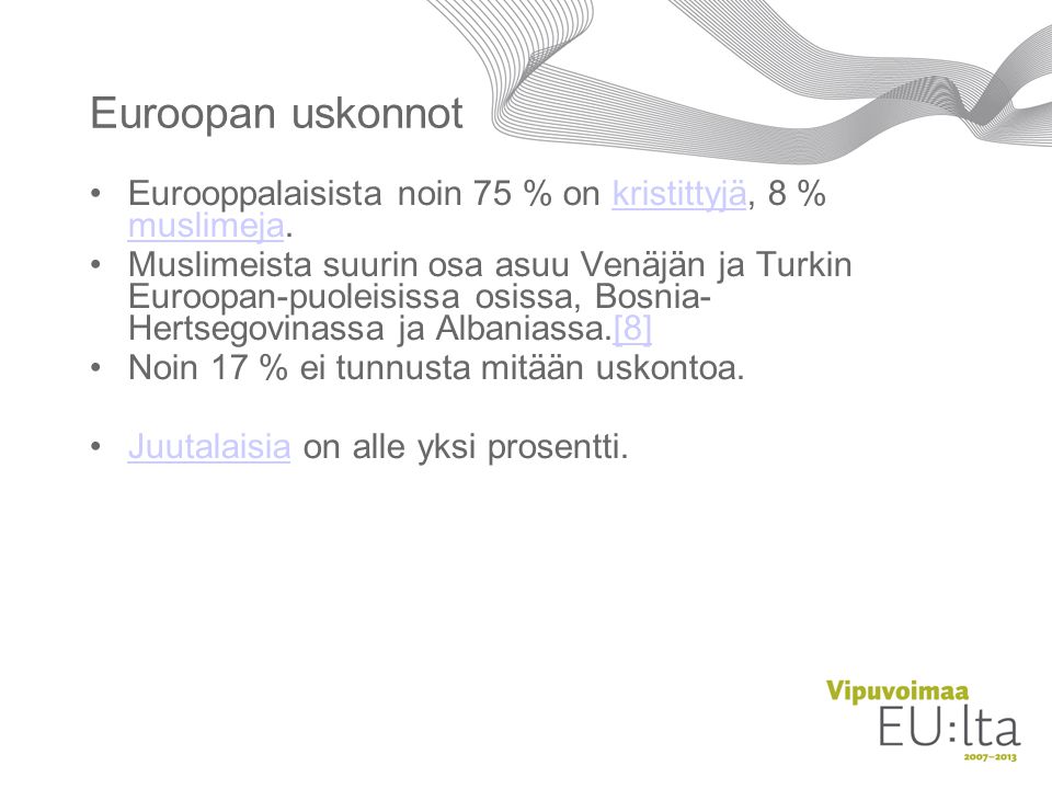 Euroopan uskonnot Eurooppalaisista noin 75 % on kristittyjä, 8 % muslimeja.