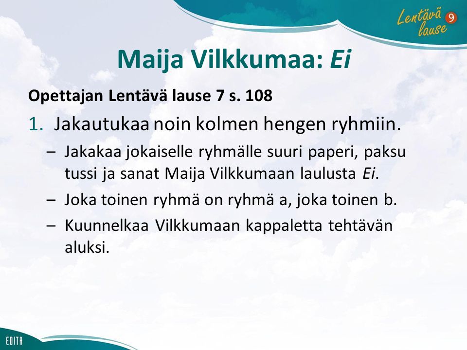 Maija Vilkkumaa: Ei Jakautukaa noin kolmen hengen ryhmiin.