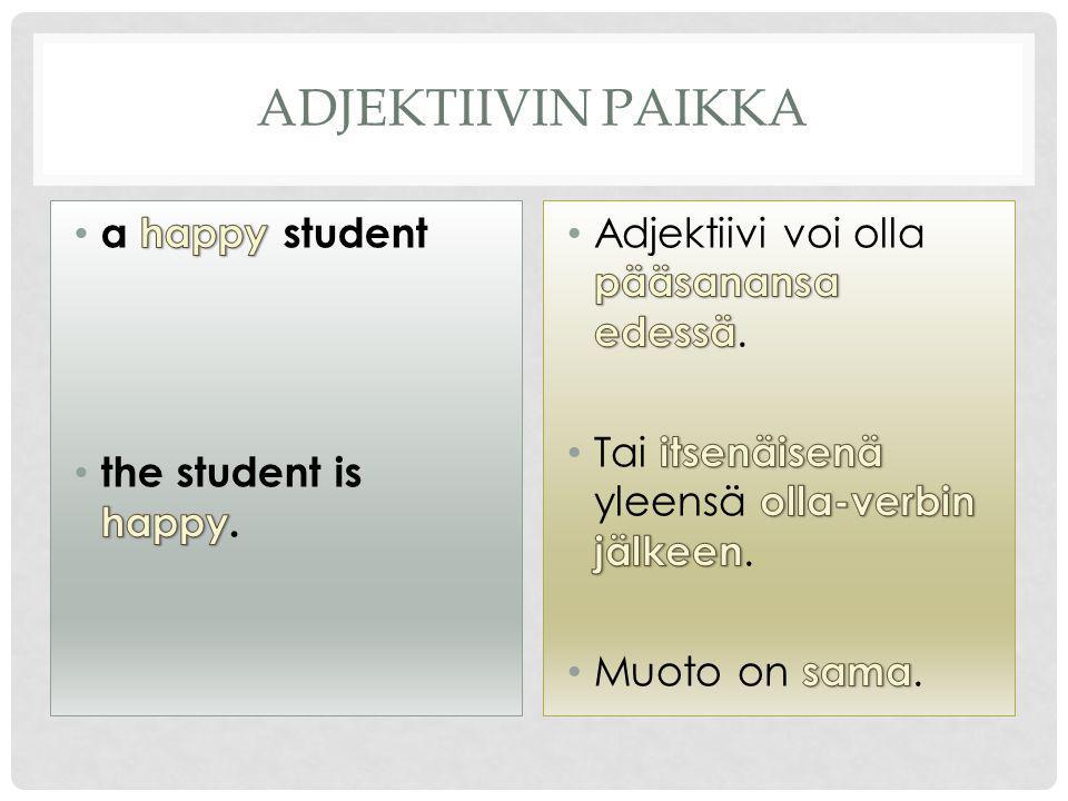 Adjektiivin paikka a happy student the student is happy.