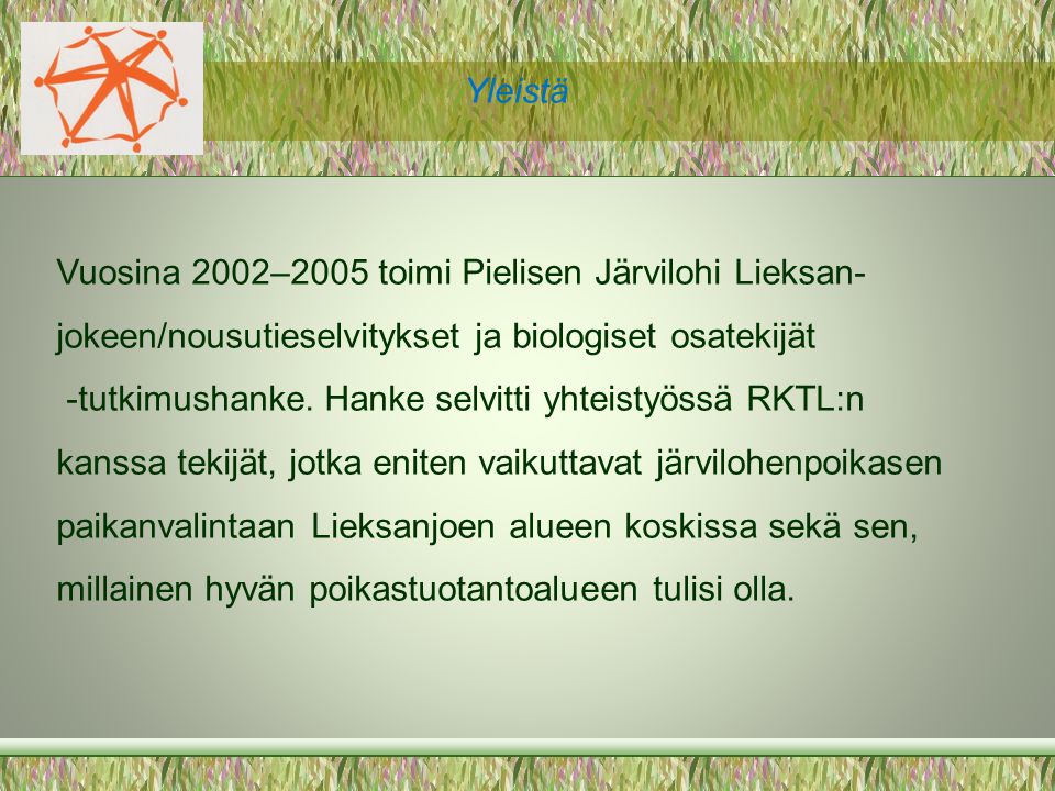 Yleistä Vuosina 2002–2005 toimi Pielisen Järvilohi Lieksan-jokeen/nousutieselvitykset ja biologiset osatekijät.