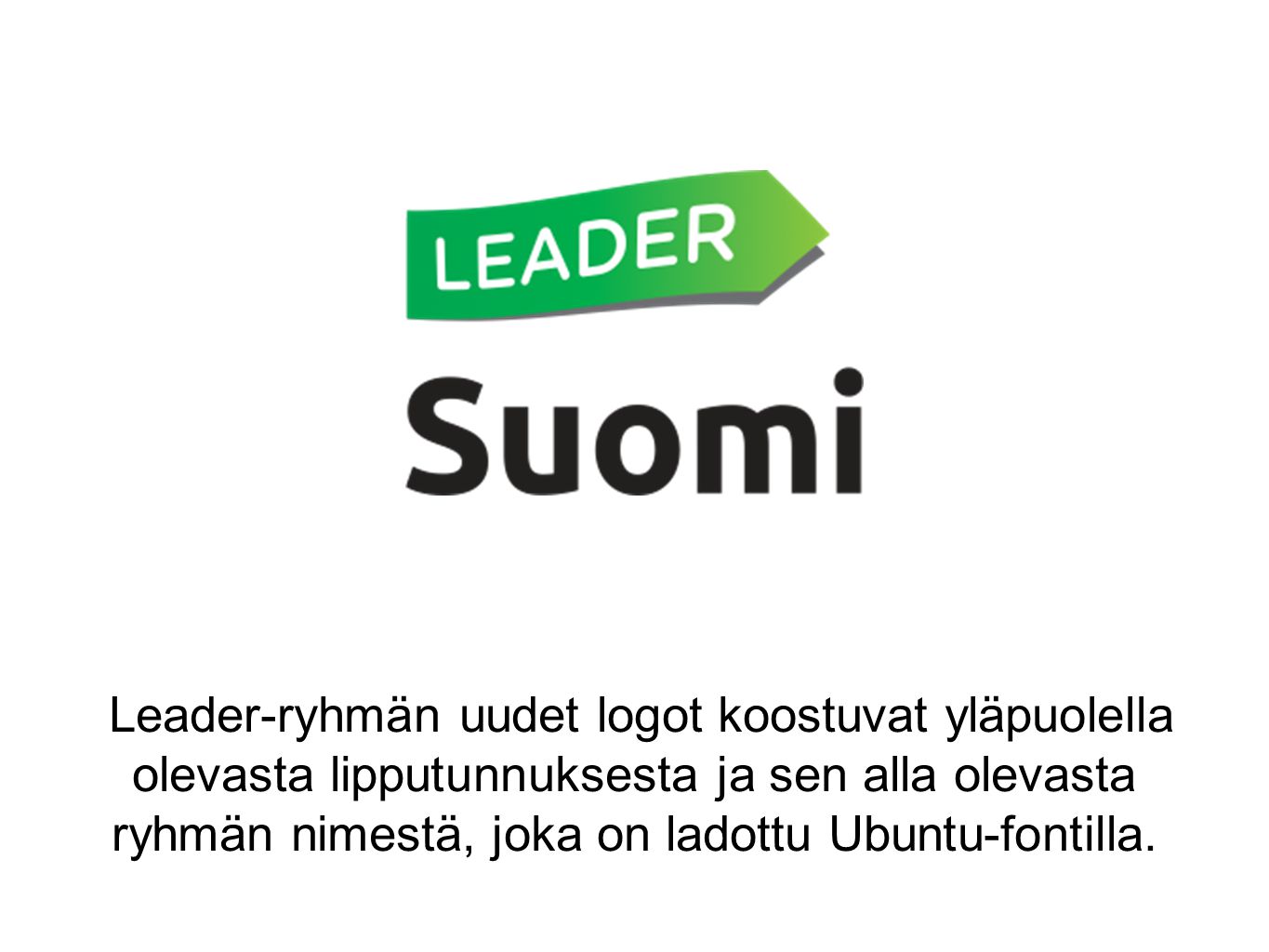 Leader-ryhmän uudet logot koostuvat yläpuolella olevasta lipputunnuksesta ja sen alla olevasta ryhmän nimestä, joka on ladottu Ubuntu-fontilla.