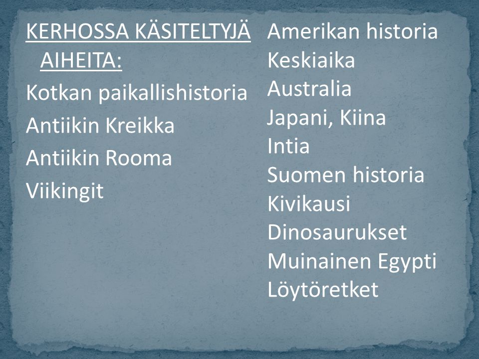 KERHOSSA KÄSITELTYJÄ AIHEITA: Kotkan paikallishistoria Antiikin Kreikka Antiikin Rooma Viikingit