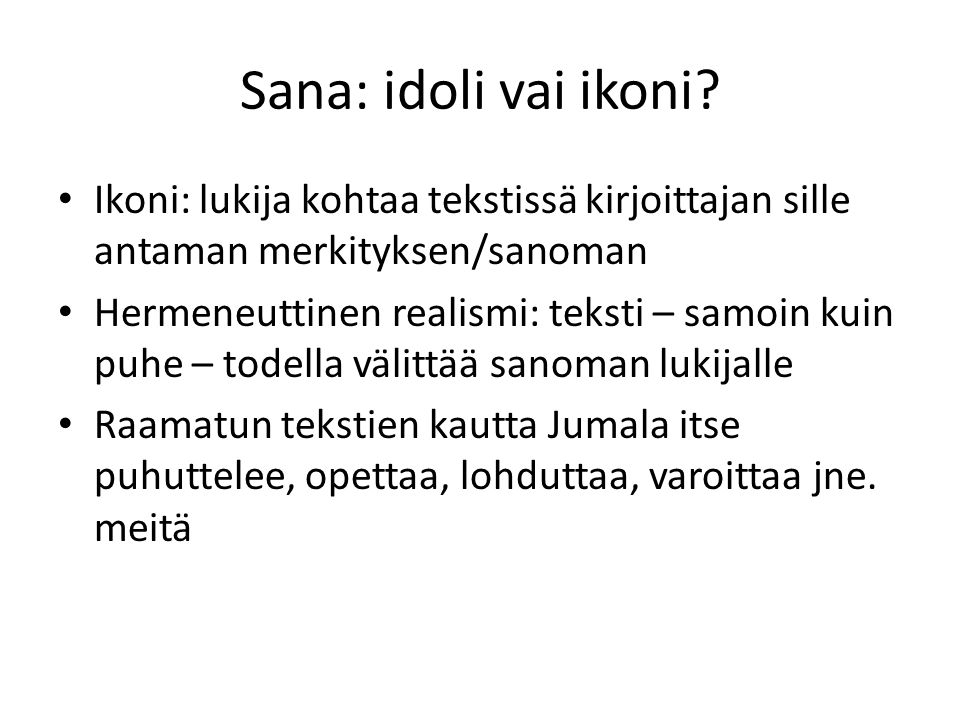 Sana: idoli vai ikoni Ikoni: lukija kohtaa tekstissä kirjoittajan sille antaman merkityksen/sanoman.