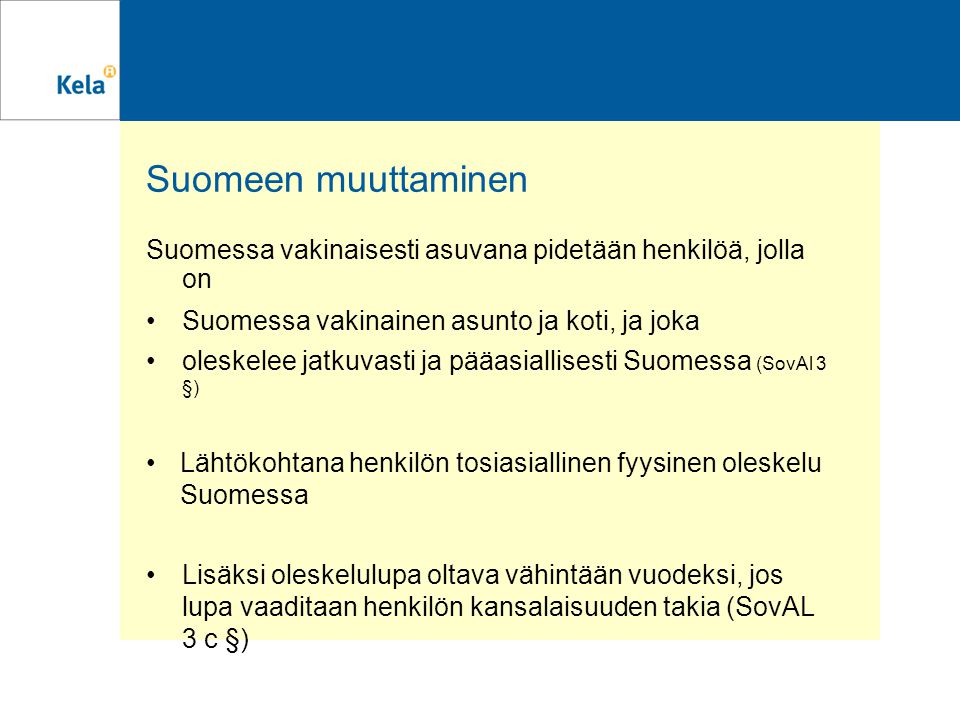 Suomeen muuttaminen Suomessa vakinaisesti asuvana pidetään henkilöä, jolla on. Suomessa vakinainen asunto ja koti, ja joka.