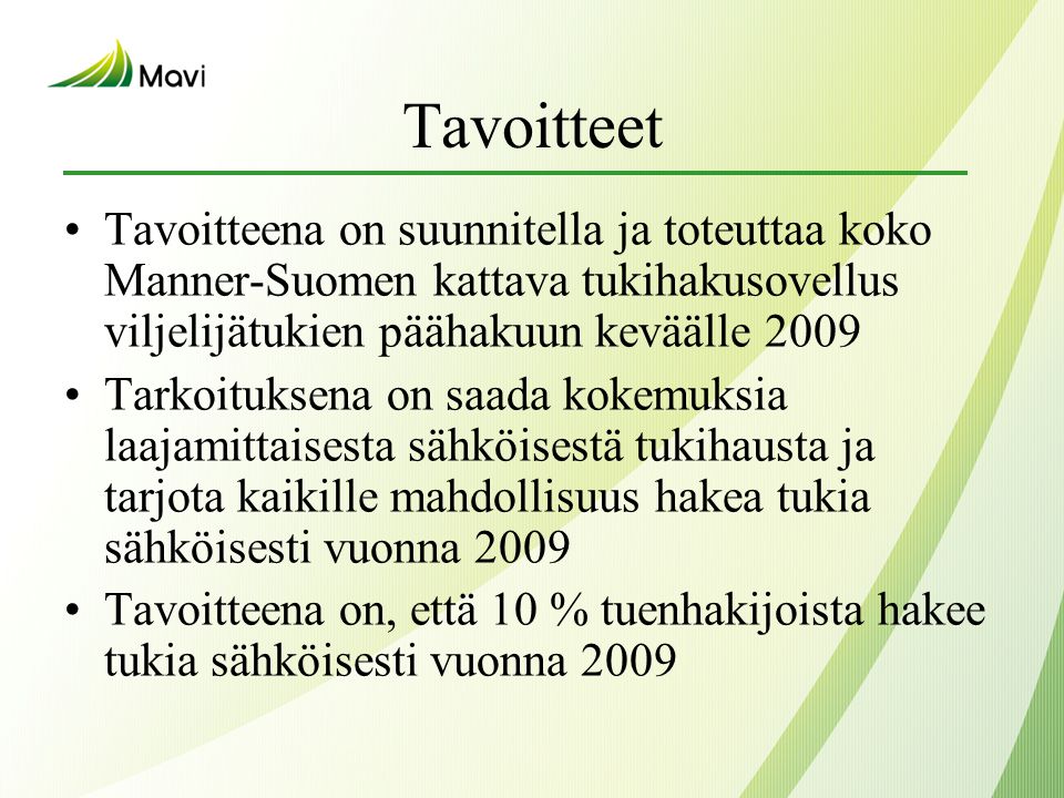 Tavoitteet Tavoitteena on suunnitella ja toteuttaa koko Manner-Suomen kattava tukihakusovellus viljelijätukien päähakuun keväälle