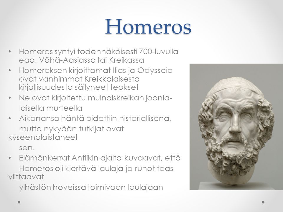 Homeros Homeros syntyi todennäköisesti 700-luvulla eaa. Vähä-Aasiassa tai Kreikassa.