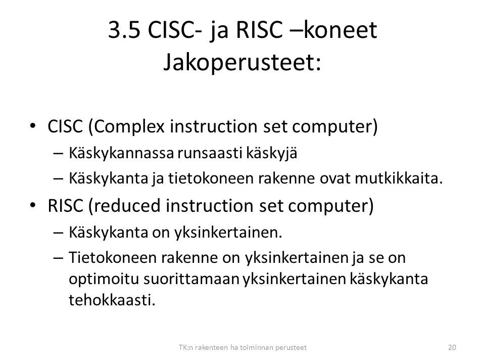 3.5 CISC- ja RISC –koneet Jakoperusteet: