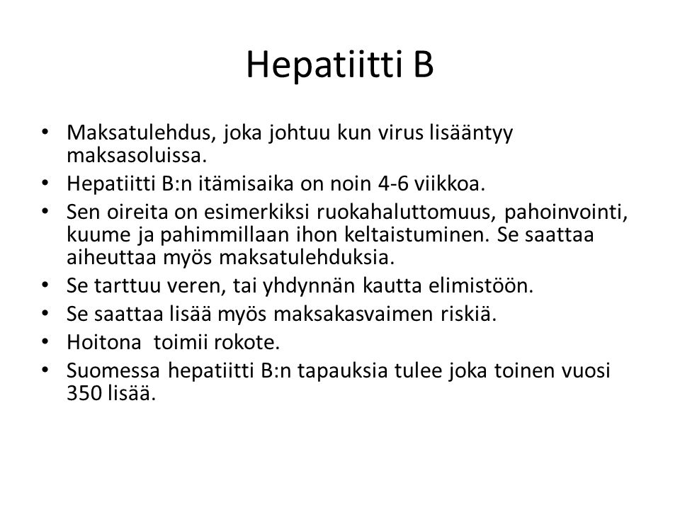 Hepatiitti B Maksatulehdus, joka johtuu kun virus lisääntyy maksasoluissa. Hepatiitti B:n itämisaika on noin 4-6 viikkoa.