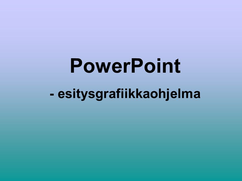 PowerPoint - esitysgrafiikkaohjelma
