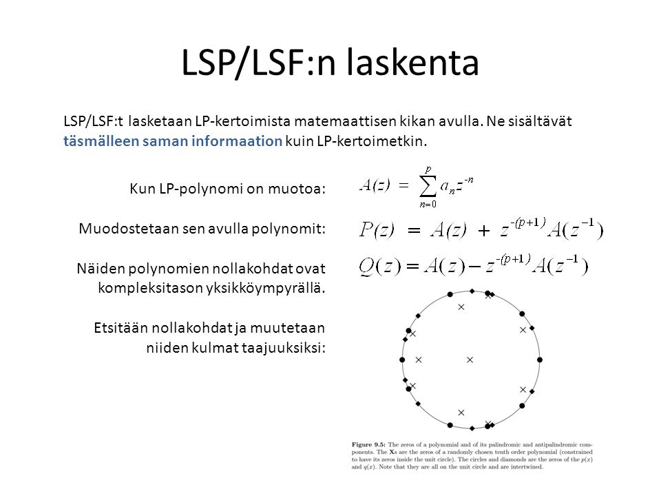 LSP/LSF:n laskenta LSP/LSF:t lasketaan LP-kertoimista matemaattisen kikan avulla. Ne sisältävät täsmälleen saman informaation kuin LP-kertoimetkin.