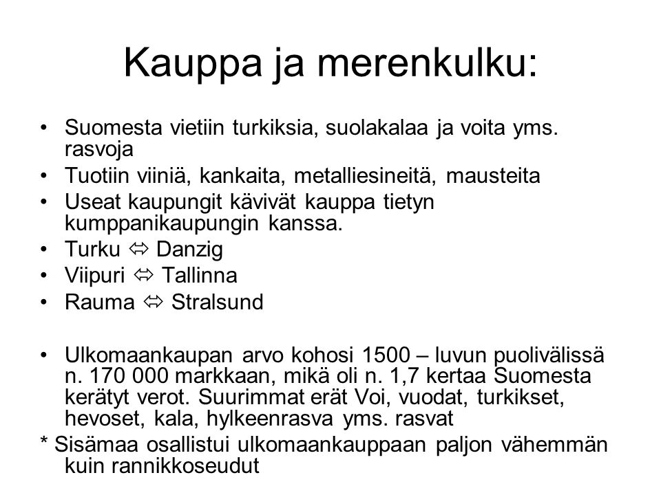 Kauppa ja merenkulku: Suomesta vietiin turkiksia, suolakalaa ja voita yms. rasvoja. Tuotiin viiniä, kankaita, metalliesineitä, mausteita.