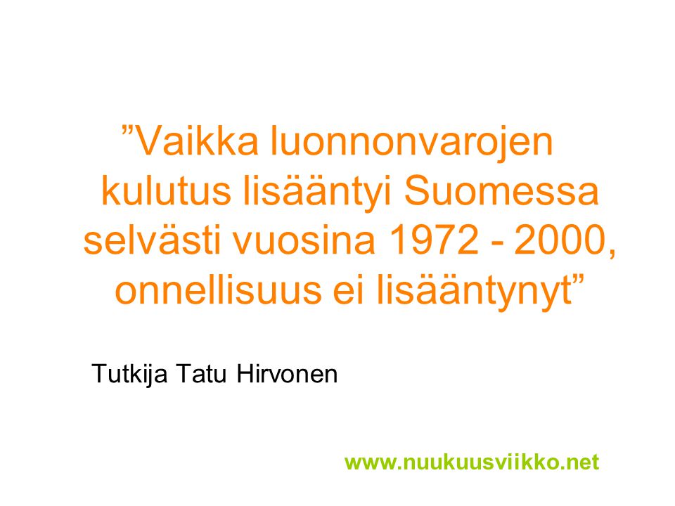 Vaikka luonnonvarojen kulutus lisääntyi Suomessa selvästi vuosina , onnellisuus ei lisääntynyt