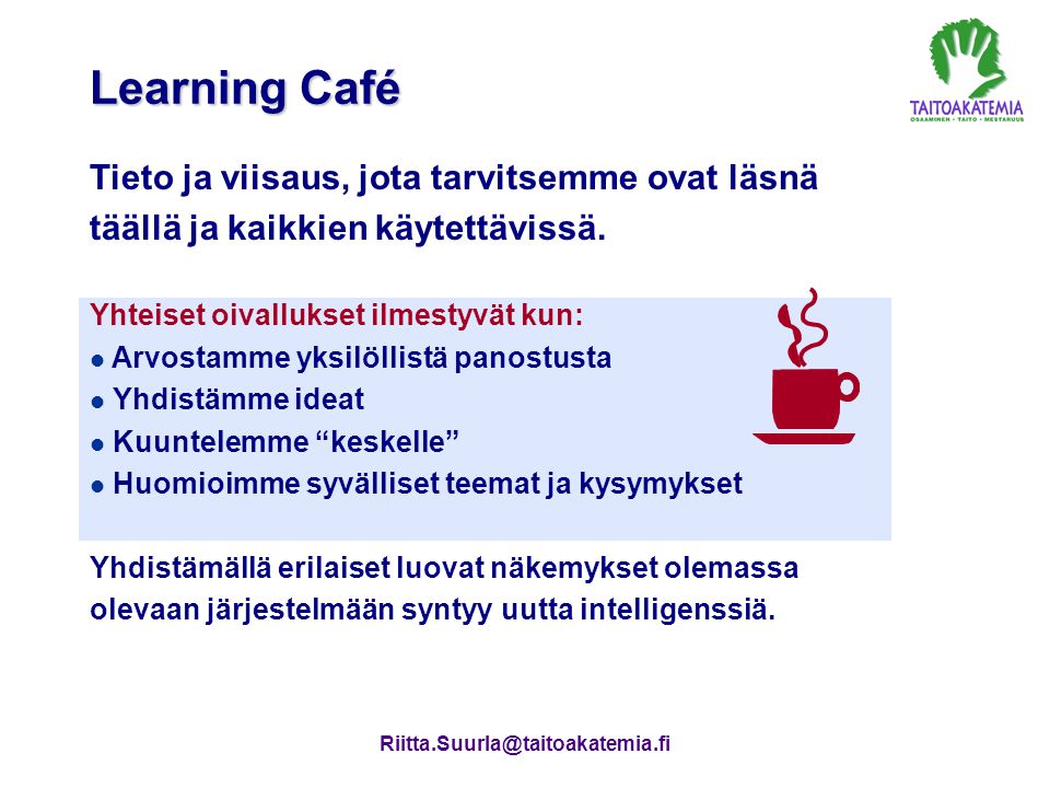 Learning Café Tieto ja viisaus, jota tarvitsemme ovat läsnä täällä ja kaikkien käytettävissä. Yhteiset oivallukset ilmestyvät kun: