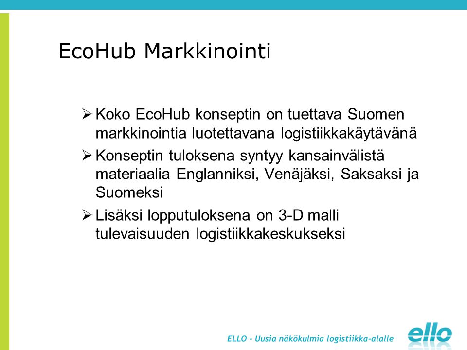 EcoHub Markkinointi Koko EcoHub konseptin on tuettava Suomen markkinointia luotettavana logistiikkakäytävänä.
