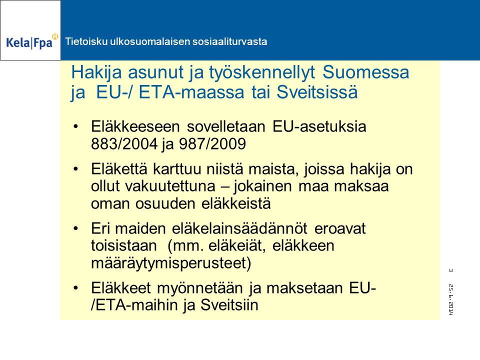 Hakija asunut ja työskennellyt Suomessa ja EU-/ ETA-maassa tai Sveitsissä