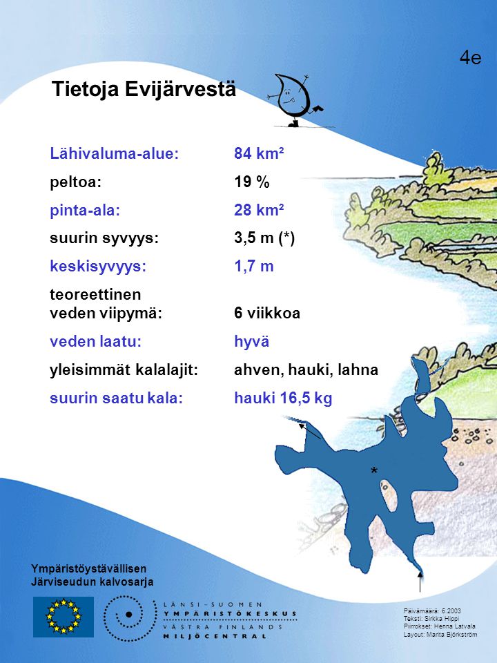 Tietoja Evijärvestä 4e * Lähivaluma-alue: 84 km² peltoa: 19 %