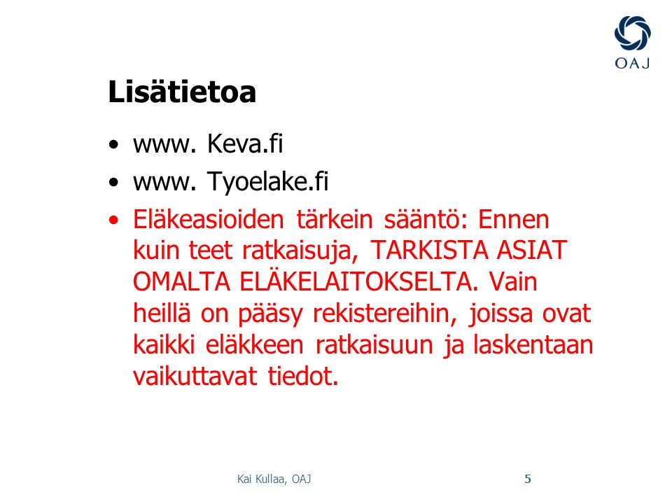 Lisätietoa www. Keva.fi www. Tyoelake.fi