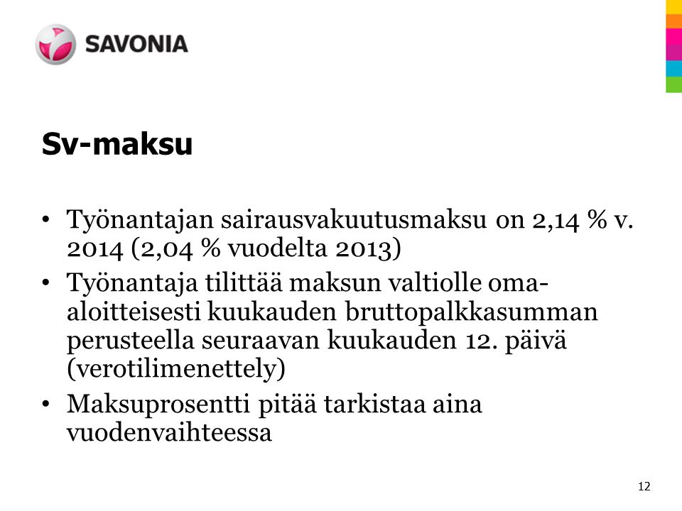 Sv-maksu Työnantajan sairausvakuutusmaksu on 2,14 % v (2,04 % vuodelta 2013)