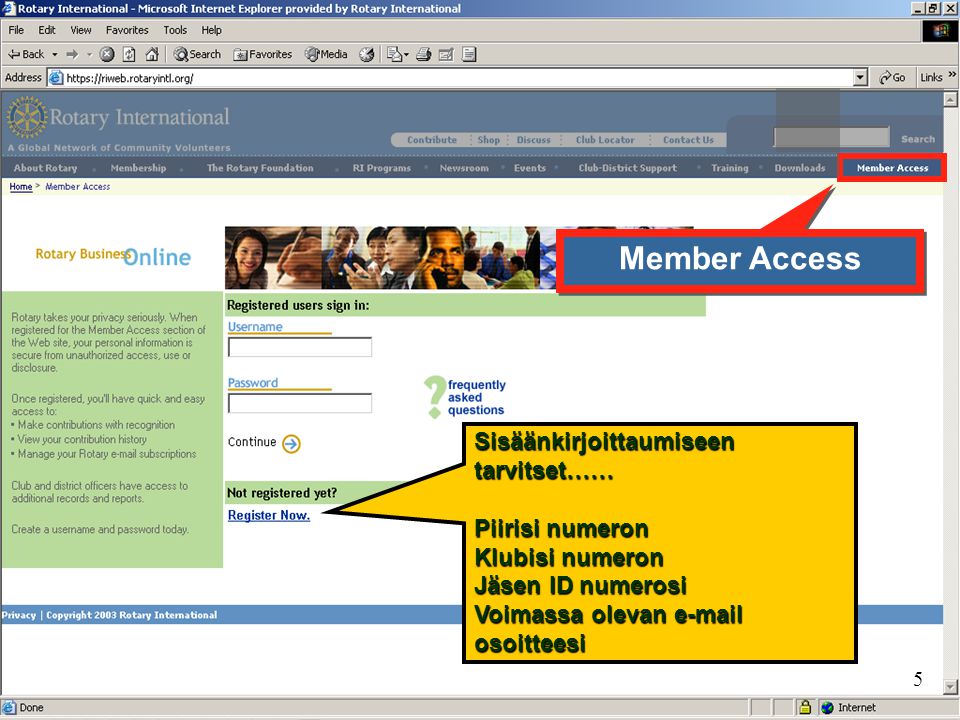 Member Access Sisäänkirjoittaumiseen tarvitset…… Piirisi numeron Klubisi numeron Jäsen ID numerosi Voimassa olevan  osoitteesi.