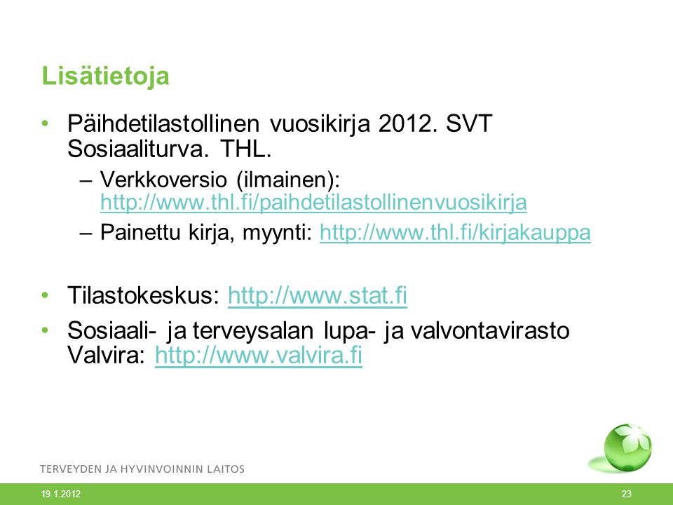 Lisätietoja Päihdetilastollinen vuosikirja SVT Sosiaaliturva. THL. Verkkoversio (ilmainen):