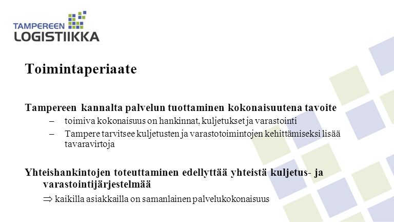 Toimintaperiaate Tampereen kannalta palvelun tuottaminen kokonaisuutena tavoite. toimiva kokonaisuus on hankinnat, kuljetukset ja varastointi.