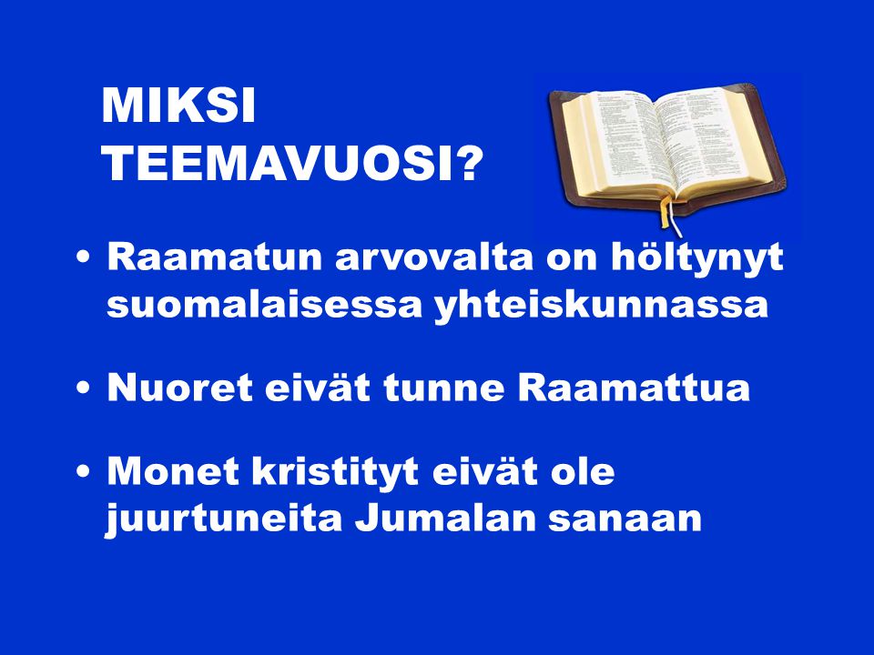 MIKSI TEEMAVUOSI Raamatun arvovalta on höltynyt suomalaisessa yhteiskunnassa. Nuoret eivät tunne Raamattua.