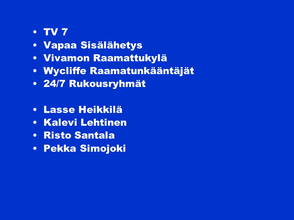 TV 7 Vapaa Sisälähetys. Vivamon Raamattukylä. Wycliffe Raamatunkääntäjät. 24/7 Rukousryhmät. Lasse Heikkilä.