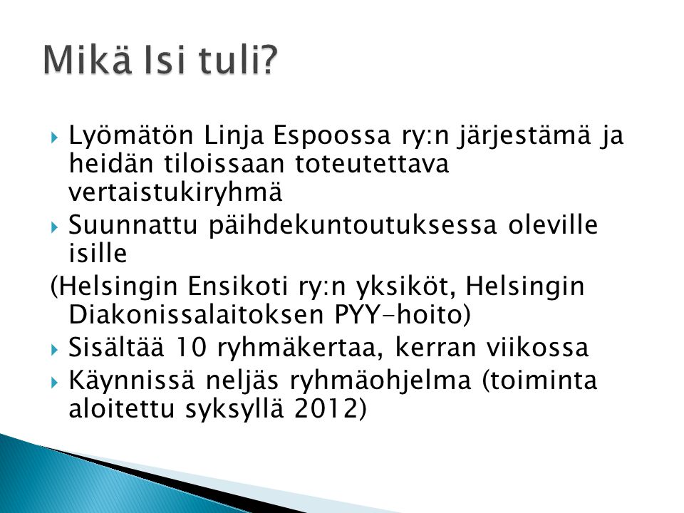 Mikä Isi tuli Lyömätön Linja Espoossa ry:n järjestämä ja heidän tiloissaan toteutettava vertaistukiryhmä.