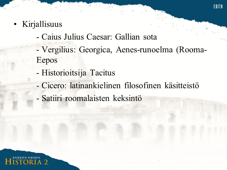 Kirjallisuus - Caius Julius Caesar: Gallian sota. - Vergilius: Georgica, Aenes-runoelma (Rooma- Eepos.
