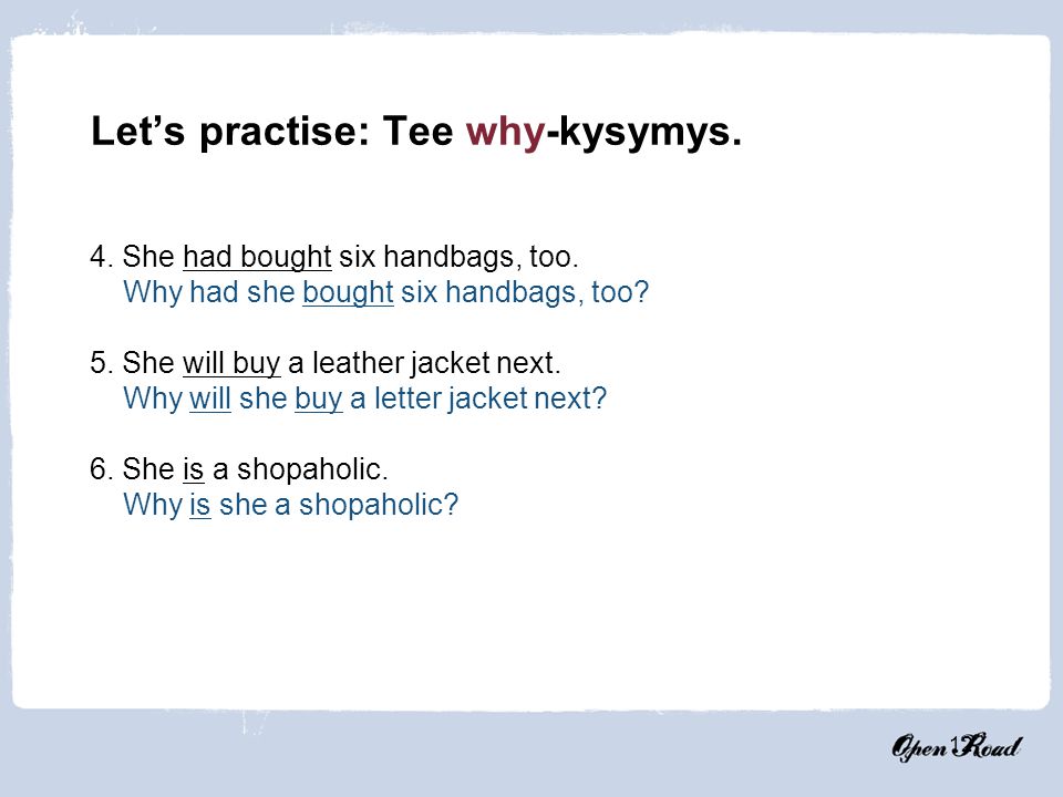 Let’s practise: Tee why-kysymys.