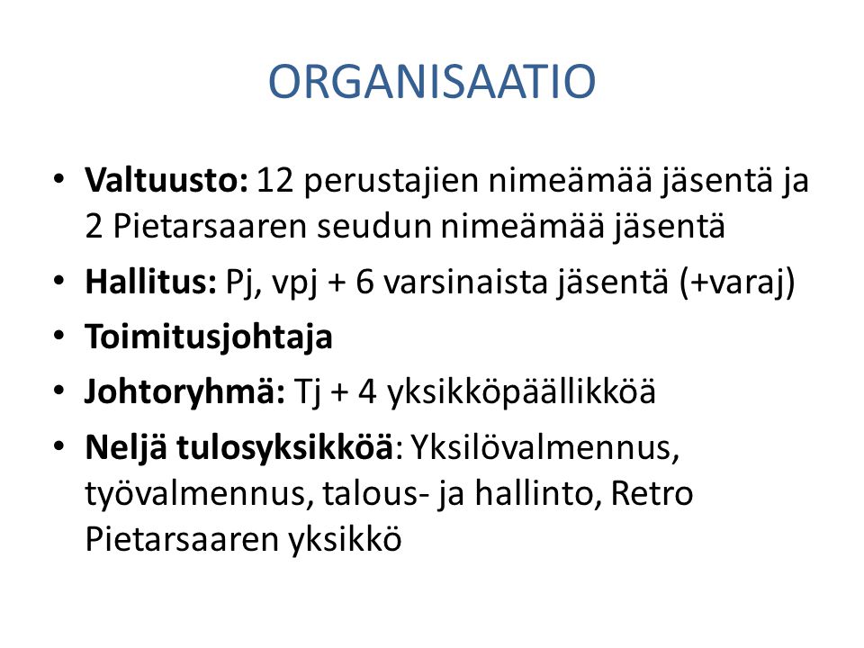 ORGANISAATIO Valtuusto: 12 perustajien nimeämää jäsentä ja 2 Pietarsaaren seudun nimeämää jäsentä.