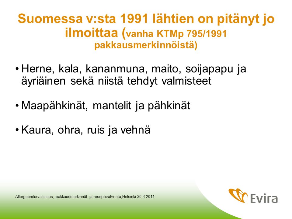Suomessa v:sta 1991 lähtien on pitänyt jo ilmoittaa (vanha KTMp 795/1991 pakkausmerkinnöistä)