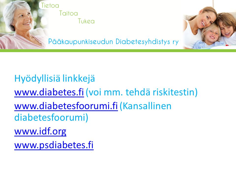 Hyödyllisiä linkkejä www. diabetes. fi (voi mm. tehdä riskitestin) www