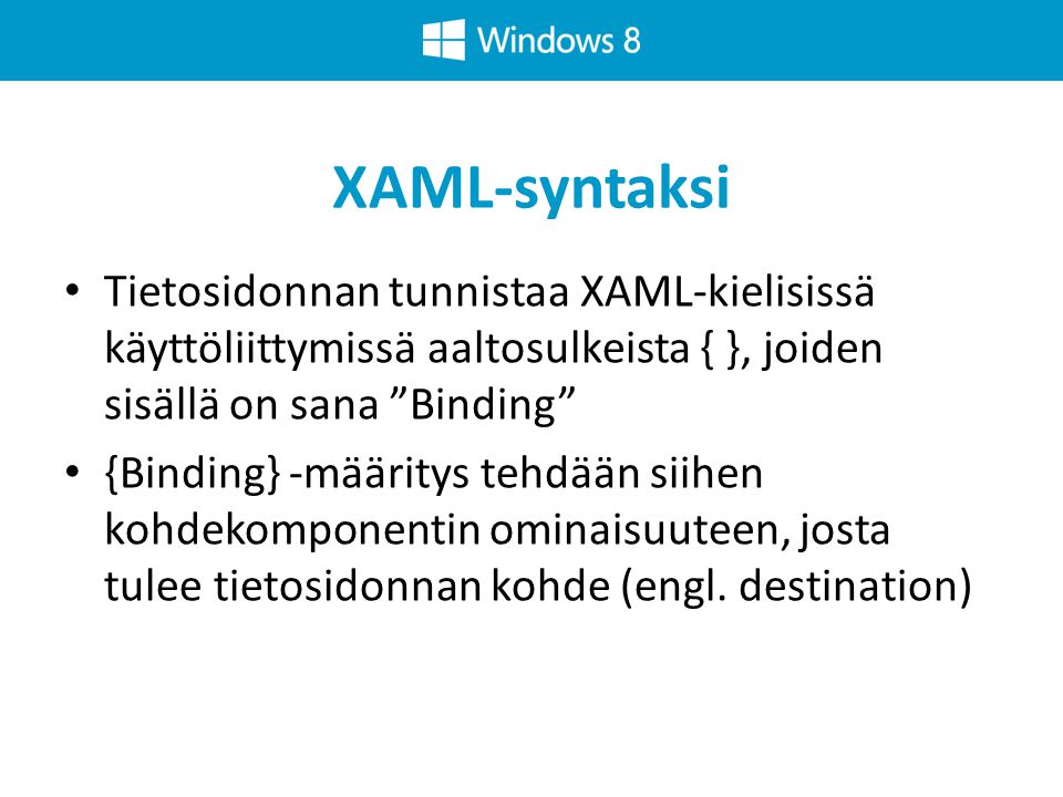 XAML-syntaksi Tietosidonnan tunnistaa XAML-kielisissä käyttöliittymissä aaltosulkeista { }, joiden sisällä on sana Binding