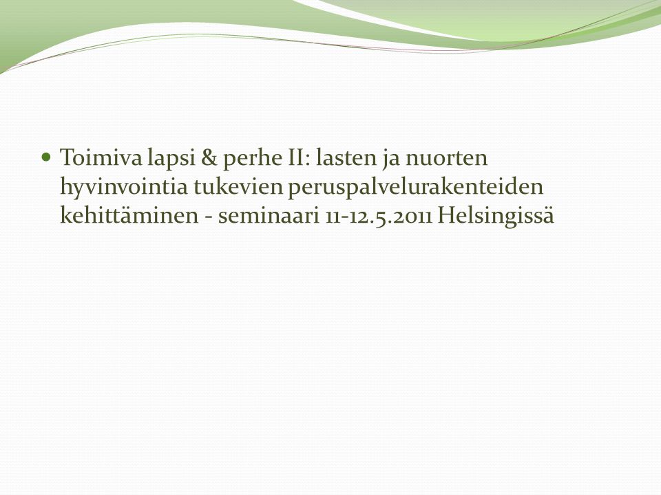Toimiva lapsi & perhe II: lasten ja nuorten hyvinvointia tukevien peruspalvelurakenteiden kehittäminen - seminaari Helsingissä