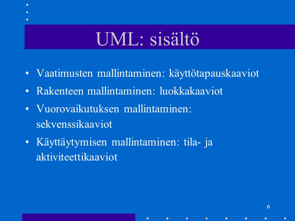 UML: sisältö Vaatimusten mallintaminen: käyttötapauskaaviot
