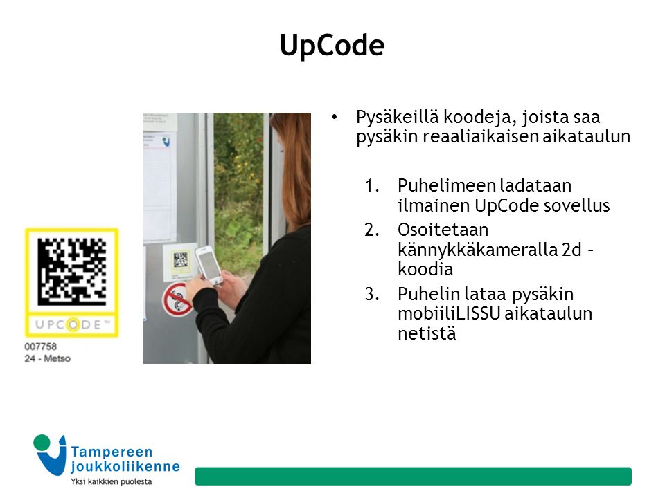 UpCode Pysäkeillä koodeja, joista saa pysäkin reaaliaikaisen aikataulun. Puhelimeen ladataan ilmainen UpCode sovellus.
