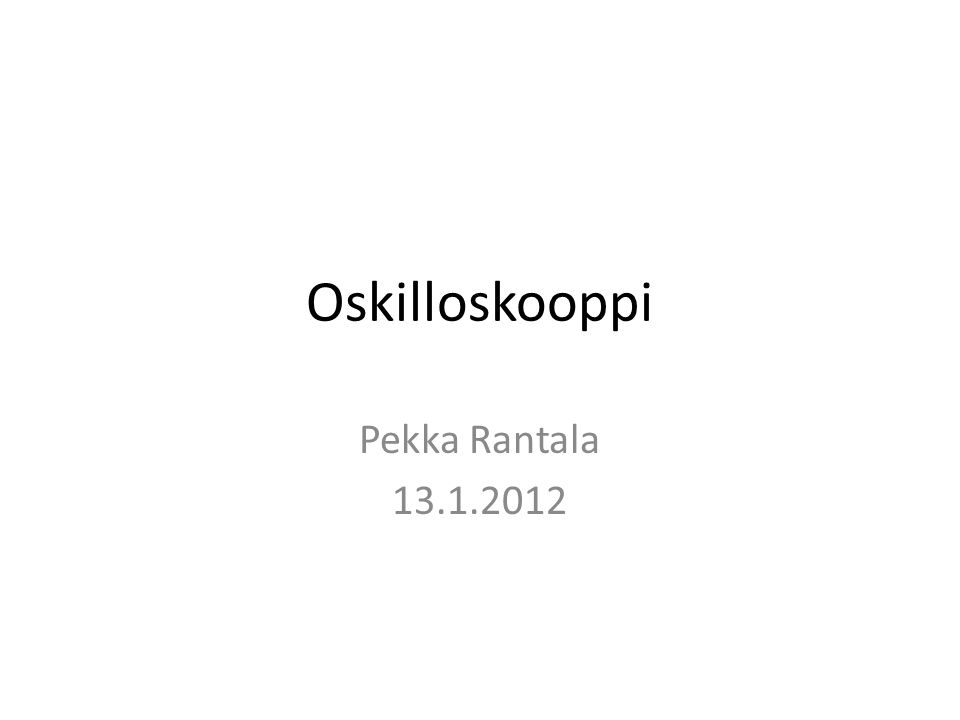 Oskilloskooppi Pekka Rantala