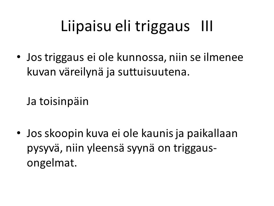 Liipaisu eli triggaus III