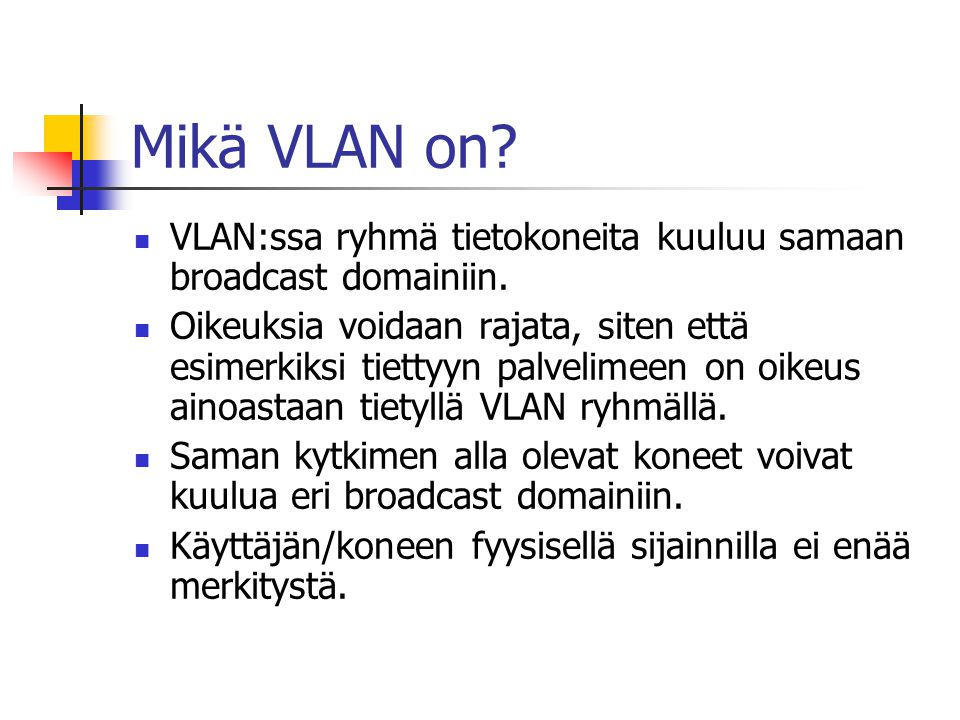 Mikä VLAN on VLAN:ssa ryhmä tietokoneita kuuluu samaan broadcast domainiin.