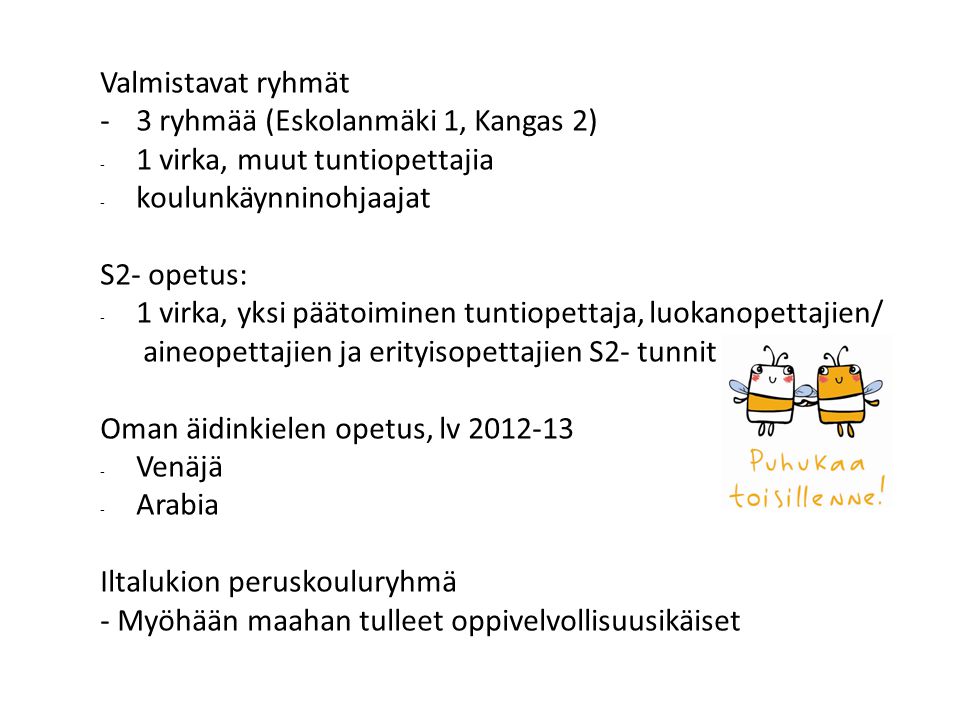 Valmistavat ryhmät 3 ryhmää (Eskolanmäki 1, Kangas 2) 1 virka, muut tuntiopettajia. koulunkäynninohjaajat.