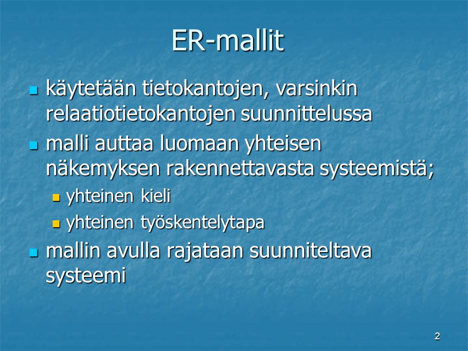 ER-mallit käytetään tietokantojen, varsinkin relaatiotietokantojen suunnittelussa.