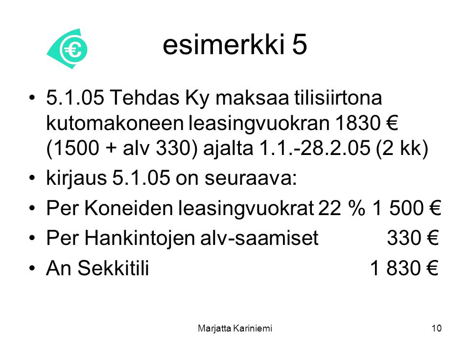 esimerkki Tehdas Ky maksaa tilisiirtona kutomakoneen leasingvuokran 1830 € ( alv 330) ajalta (2 kk)