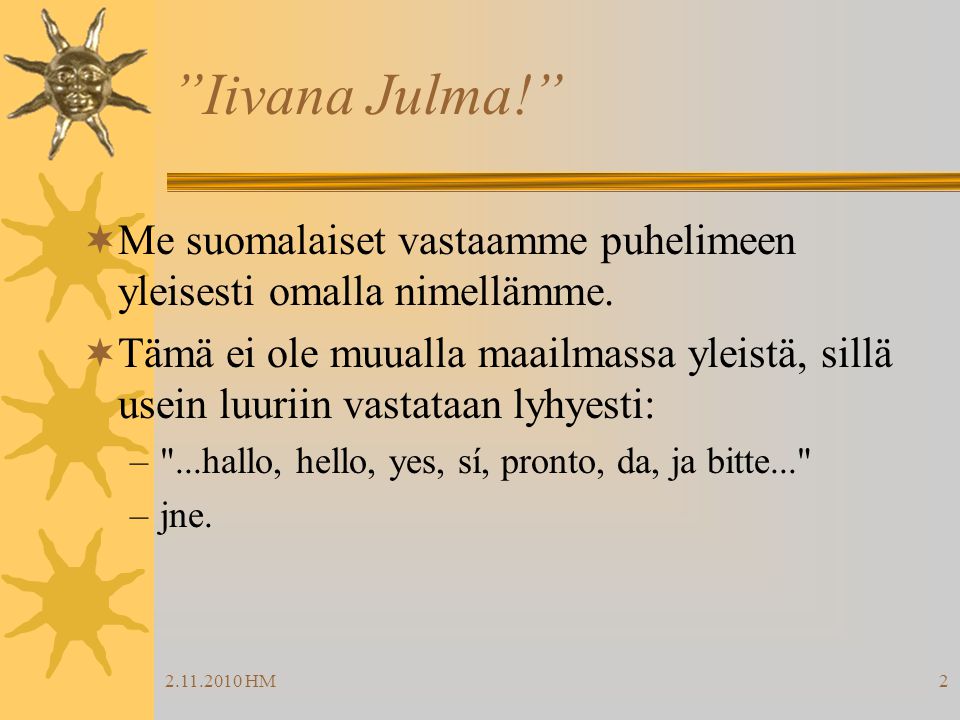 Iivana Julma! Me suomalaiset vastaamme puhelimeen yleisesti omalla nimellämme.