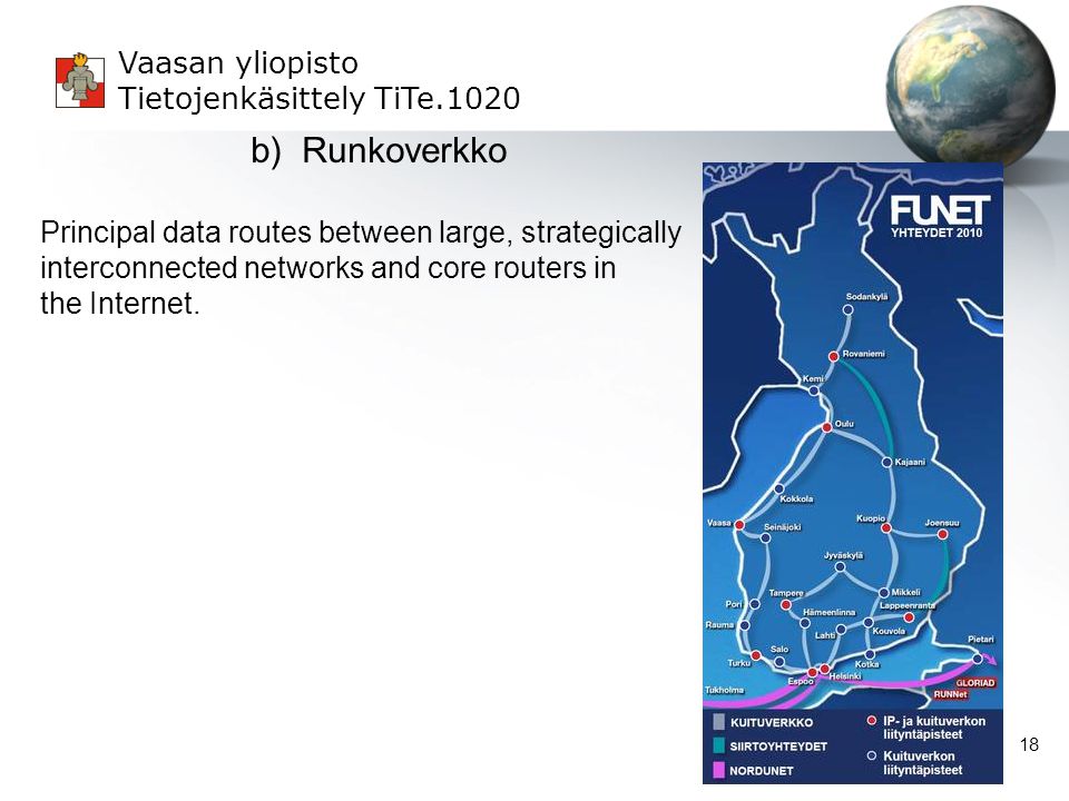 b) Runkoverkko Principal data routes between large, strategically interconnected networks and core routers in the Internet.