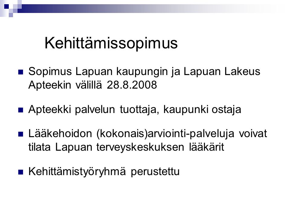 Kehittämissopimus Sopimus Lapuan kaupungin ja Lapuan Lakeus Apteekin välillä Apteekki palvelun tuottaja, kaupunki ostaja.